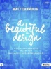 A Beautiful Design - Bible Study Book - God's Unchanging Plan for Manhood and Womanhood (Paperback) - Matt Chandler Photo