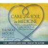 Care of the Soul in Medicine - Healing Guidance for Patients and the People Who Care for Them (CD, Unabridged) - Thomas Moore Photo