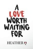 A Love Worth Waiting for - How God Helped Me Fall in Love (Paperback) - Heather Q Photo