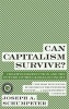 Can Capitalism Survive? - Creative Destruction and the Future of the Global Economy (Paperback) - Joseph A Schumpeter Photo