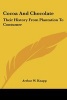 Cocoa and Chocolate - Their History from Plantation to Consumer (Paperback) - Arthur William Knapp Photo