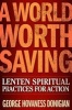 A World Worth Saving - Lenten Spiritual Practices for Action (Paperback) - George Hovaness Donigian Photo