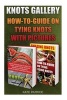 Knots Gallery - How-To-Guide on Tying Knots with Pictures: (Ropes and Knots, Paracord Knots) (Paperback) - Kate Patrice Photo