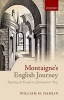 Montaigne's English Journey - Reading the Essays in Shakespeare's Day (Hardcover) - William M Hamlin Photo