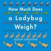 How Much Does a Ladybug Weigh? (Hardcover) - Alison Limentani Photo