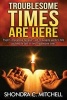 Troublesome Times Are Here - Prayers, Words of Encouragement, and Inspirational Narratives to Help You Keep the Faith During These Troublesome Times. (Paperback) - Shondra C Mitchell Photo