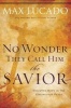 No Wonder They Call Him the Savior - Discover Hope in the Unlikeliest Place (Paperback) - Max Lucado Photo