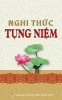 Nghi Thuc Tung Niem - Nghi Thuc Thong Dung Danh Cho Moi Nguoi Phat Tu (Paperback) - Nguyen Minh Tien Photo