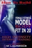 How to Build the Female Fitness Model Body - Fit in 20, 20 Minute High Intensity Interval Training Workouts for Models, Hiit Workout, Building a Female Fitness Model Physique, Female Fitness Model Workout and Training Regime (Paperback) - M Laurence Photo