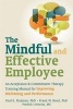 Mindful and Effective Employees - A Training Program for Maximizing Well-Being and Effectiveness Using Acceptance and Commitment Therapy (Paperback) - Paul Flaxman Photo