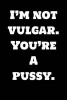 I'm Not Vulgar. You're a Pussy. - Blank Lined Journal - 6x9 - Gag Gift (Paperback) - Active Creative Journals Photo