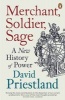 Merchant, Soldier, Sage - A New History of Power (Paperback) - David Priestland Photo