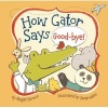 How Gator says good-bye! - An Adventure in Eight Languages (Board book) - Abigail Samoun Photo