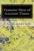 Famous Men of Ancient Times (Paperback) - S G Goodrich Photo