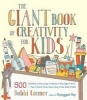 The Giant Book of Creativity for Kids - 500 Activities to Encourage Creativity in Kids Ages 2 to 12--Play, Pretend, Draw, Dance, Sing, Write, Build, Tinker (Paperback) - Bobbi Conner Photo