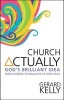 Church Actually - Rediscovering the Brilliance of God's Plan (Paperback) - Gerard Kelly Photo