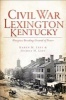 Civil War Lexington, Kentucky - Bluegrass Breeding Ground of Power (Paperback) - Joshua H Leet Photo