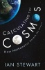 Calculating the Cosmos - How Mathematics Unveils the Universe (Hardcover, Main) - Ian Stewart Photo