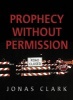 Prophecy Without Permission (Paperback) - Jonas A Clark Photo