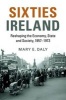 Sixties Ireland - Reshaping the Economy, State and Society, 1957-1973 (Paperback) - Mary E Daly Photo