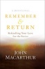 Remember and Return - Rekindling Your Love for the Savior--A Devotional (Hardcover) - John MacArthur Photo