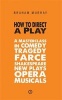 How to Direct a Play: A Masterclass in Comedy, Tragedy, Farce, Shakespeare, New Plays, Opera and Musicals (Paperback) - Braham Murray Photo