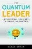 The Quantum Leader - A Revolution in Business Thinking and Practice (Hardcover) - Danah Zohar Photo