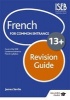 French for Common Entrance 13+ Revision Guide (Paperback) - James Savile Photo