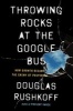 Throwing Rocks at the Google Bus - How Growth Became the Enemy of Prosperity (Paperback) - Douglas Rushkoff Photo