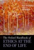 The Oxford Handbook of Ethics at the End of Life (Hardcover) - Stuart J Youngner Photo