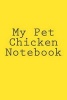 My Pet Chicken Notebook (Paperback) - Cartmell Photo