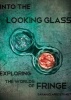 Into the Looking Glass - Exploring the Worlds of Fringe (Paperback) - Sarah Clarke Stuart Photo