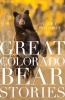 Great Colorado Bear Stories (Paperback) - Laura Pritchett Photo