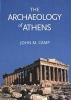 The Archaeology of Athens (Paperback) - John McK Camp Photo