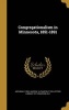 Congregationalism in Minnesota, 1851-1891 (Hardcover) - Archibald 1855 Hadden Photo