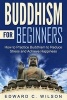 Buddhism for Beginners - How to Practice Buddhism to Reduce Stress and Achieve Happiness (Paperback) - Edward C Wilson Photo