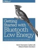 Getting Started with Bluetooth Low Energy - Tools and Techniques for Low-Power Networking (Paperback) - Kevin Townsend Photo