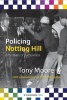 Policing Notting Hill - Fifty Years of Turbulence (Paperback, New) - Tony Moore Photo