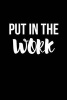 Put in the Work - Blank Lined Journal - 6x9 - Inspirational Journey (Paperback) - Passion Imagination Journals Photo