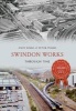 Swindon Works Through Time (Paperback) - Andy Binks Photo