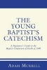 The Young Baptist's Catechism - A Beginner's Guide to the Baptist Confession of Faith of 1689 (Paperback) - Adam Murrell Photo