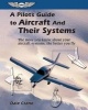 A Pilot's Guide to Aircraft and Their Systems - The More You Know About Your Aircraft Systems, the Better You Fly (Paperback) - Dale Crane Photo