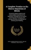 A Complete Treatise on the Electro-Deposition of Metals - Comprising Electro-Plating and Galvanoplastic Operations, the Deposition of Metals by the Contact and Immersion Processes, the Coloring of Metals, the Methods of Grinding and Polishing (Hardcover)  Photo