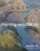 Painting on Location - Techniques for Painting Outside with Watercolours and Oils (Hardcover) - David Curtis Photo