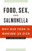 Food, Sex, and Salmonella - Why Our Food Is Making Us Sick (Paperback) - David Waltner Toews Photo