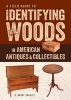 A Field Guide to Identifying Woods in American Antiques and Collectibles (Paperback) - RBruce Hoadley Photo