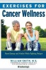 Exercises For Cancer Wellness - Restoring Energy and Vitality While Fighting Fatigue (Paperback) - William Smith Photo