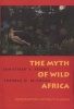 The Myth of Wild Africa - Conservation without Illusion (Paperback, New Ed) - Jonathan S Adams Photo