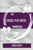 The Google Play Music Handbook - Everything You Need to Know about Google Play Music (Paperback) - Randy Merritt Photo