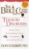 The Bible cure for thyroid disorders - Ancient truths, natural remedies, and the latest findings for your health today (Paperback) - Don Colbert Photo